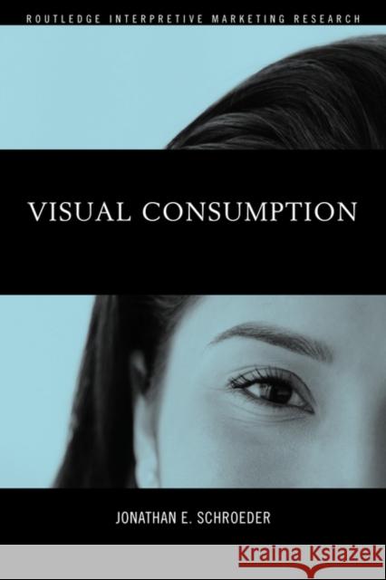 Visual Consumption Jonathan E. Schroeder 9780415366250 Routledge
