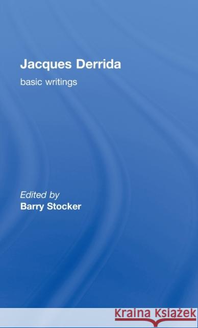 Jacques Derrida: Basic Writings: Basic Writings Stocker, Barry 9780415366427 Routledge