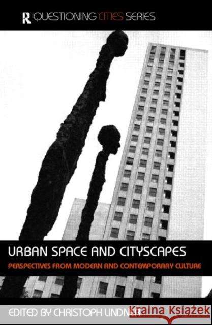 Urban Space and Cityscapes : Perspectives from Modern and Contemporary Culture Christoph Lindner 9780415366533 Routledge