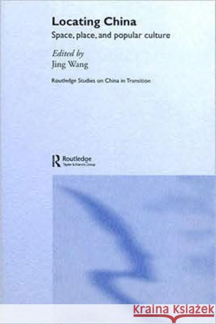 Locating China : Space, Place, and Popular Culture Jing Wang 9780415366557