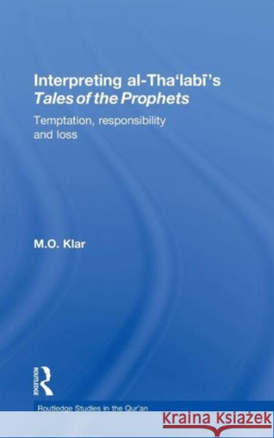 Interpreting al-Tha'labi's Tales of the Prophets : Temptation, Responsibility and Loss Marianna Klar   9780415366632 