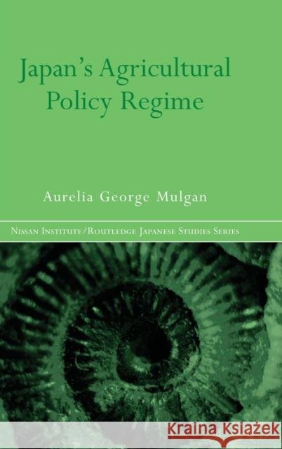 Japan's Agricultural Policy Regime Aurelia George Mulgan 9780415366663 Routledge