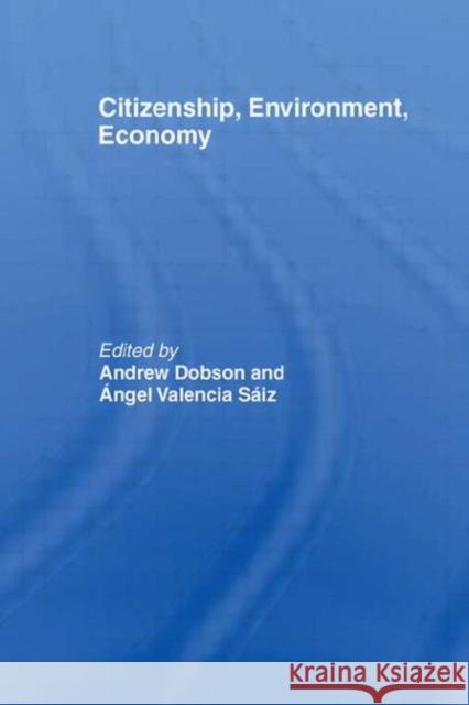 Citizenship, Environment, Economy Andrew P. Dobson 9780415366724 Routledge