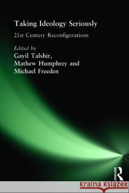Taking Ideology Seriously: 21st Century Reconfigurations Talshir, Gayil 9780415366786