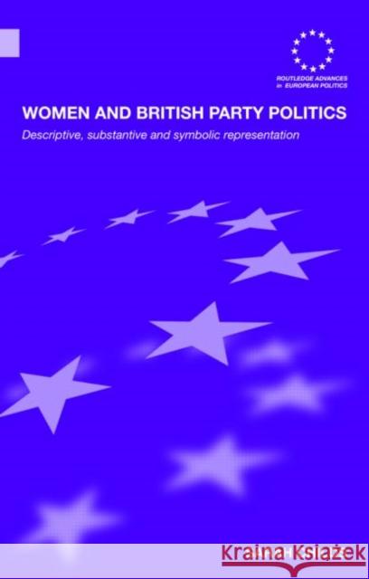 Women and British Party Politics: Descriptive, Substantive and Symbolic Representation Childs, Sarah 9780415366823