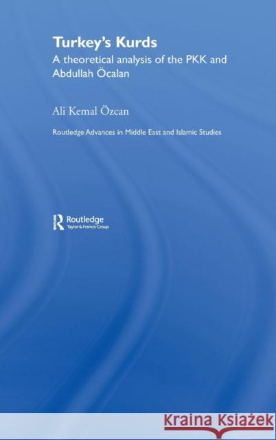 Turkey's Kurds: A Theoretical Analysis of the Pkk and Abdullah Ocalan Özcan, Ali Kemal 9780415366878 Routledge