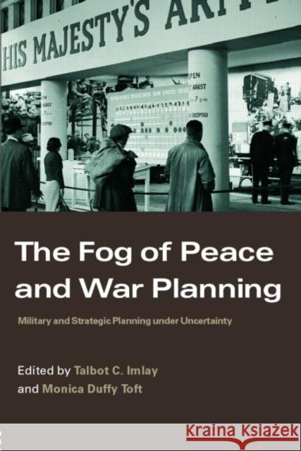 The Fog of Peace and War Planning: Military and Strategic Planning under Uncertainty Imlay, Talbot C. 9780415366977 0