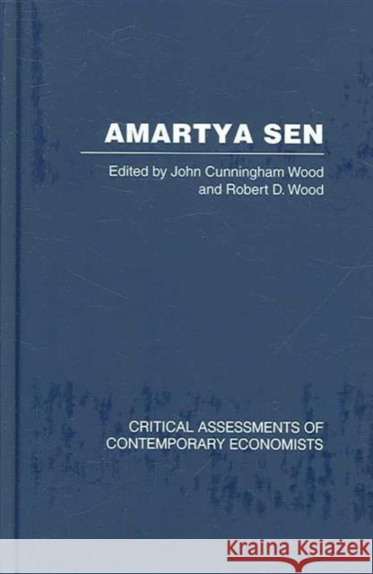 Amartya Sen: Critical Assessments of Contemporary Economists Wood, John C. 9780415367028 Routledge