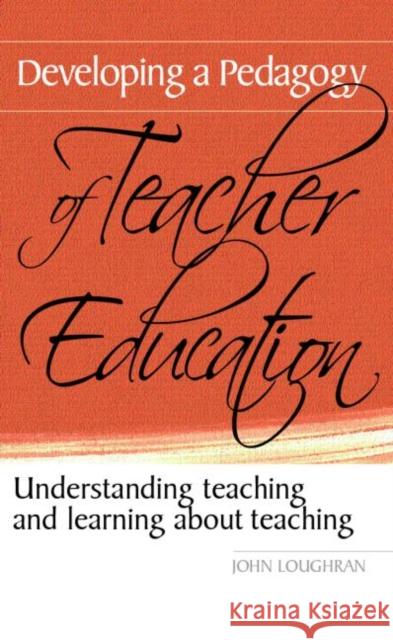 Developing a Pedagogy of Teacher Education: Understanding Teaching & Learning about Teaching Loughran, John 9780415367271 Routledge