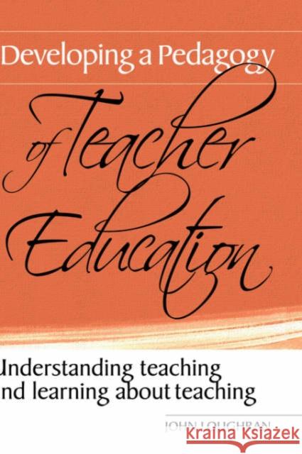 Developing a Pedagogy of Teacher Education: Understanding Teaching & Learning about Teaching Loughran, John 9780415367301 Routledge