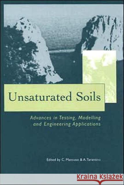 Unsaturated Soils - Advances in Testing, Modelling and Engineering Applications: Proceedings of the Second International Workshop on Unsaturated Soils Mancuso, Claudio 9780415367424 A A Balkema