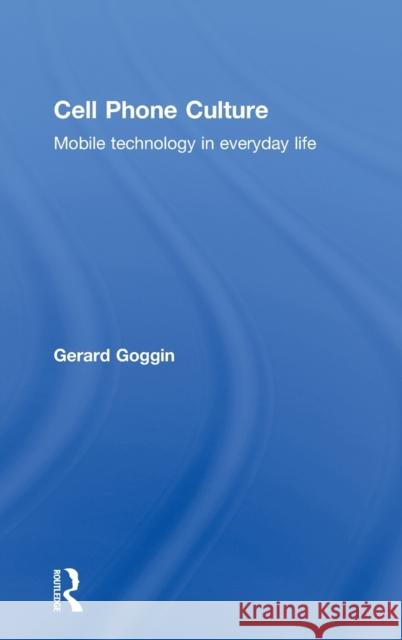 Cell Phone Culture : Mobile Technology in Everyday Life Gerard Goggin 9780415367431