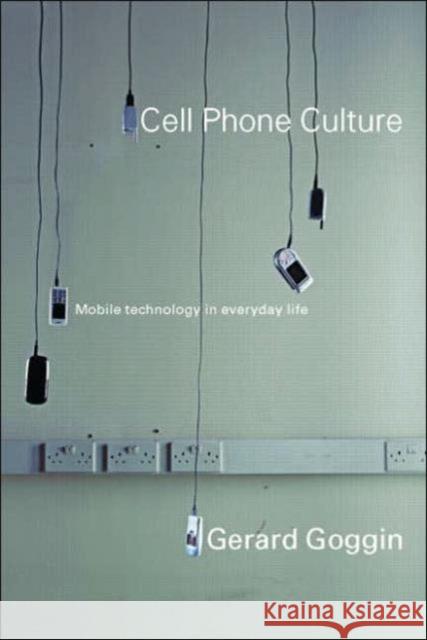 Cell Phone Culture: Mobile Technology in Everyday Life Goggin, Gerard 9780415367448