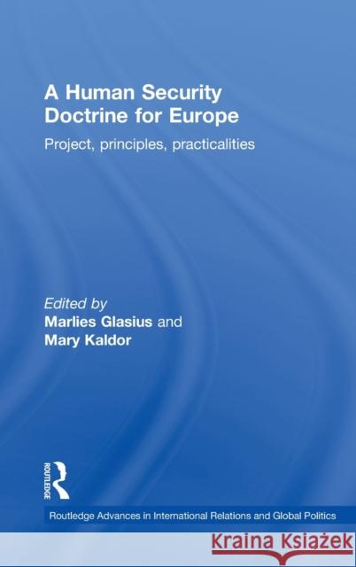 A Human Security Doctrine for Europe: Project, Principles, Practicalities Glasius, Marlies 9780415367455 Routledge