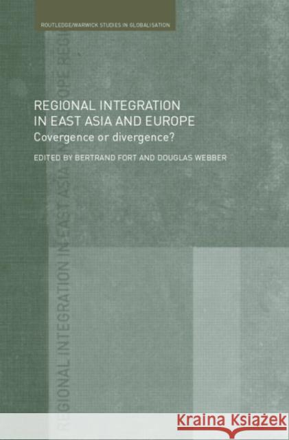 Regional Integration in East Asia and Europe: Convergence or Divergence? Fort, Bertrand 9780415367479 Routledge