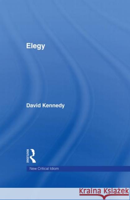 Elegy David Kennedy David Kennedy  9780415367769 Taylor & Francis