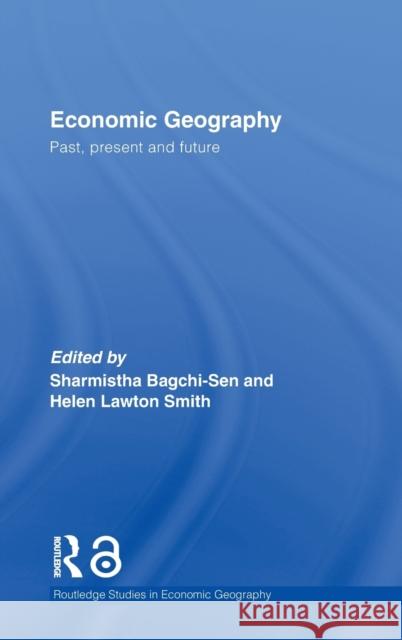 Economic Geography: Past, Present and Future Bagchi-Sen, Sharmistha 9780415367844