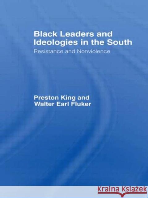 Black Leaders and Ideologies in the South: Resistance and Non-Violence King, Preston 9780415367875 Routledge