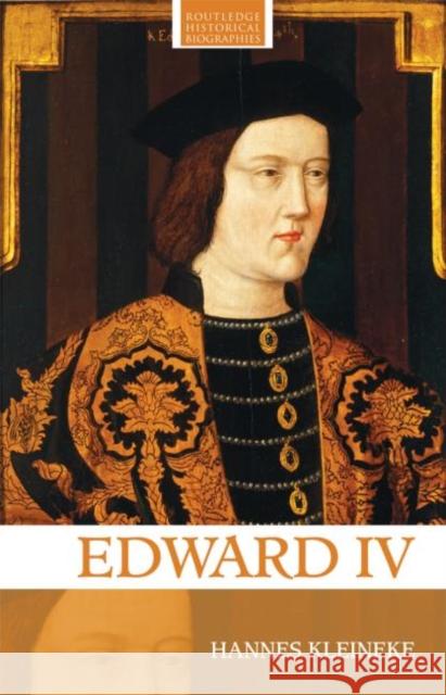 Edward IV Hannes Kleineke 9780415368001 Taylor & Francis Ltd