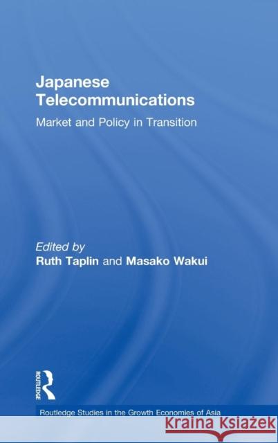 Japanese Telecommunications: Market and Policy in Transition Taplin, Ruth 9780415368032