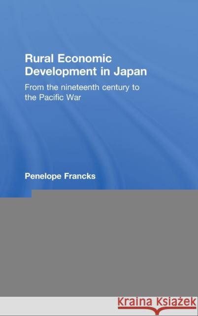 Rural Economic Development in Japan: From the Nineteenth Century to the Pacific War Francks, Penelope 9780415368070 Routledge