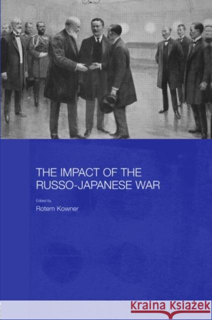 The Impact of the Russo-Japanese War Rotem Kowner 9780415368247