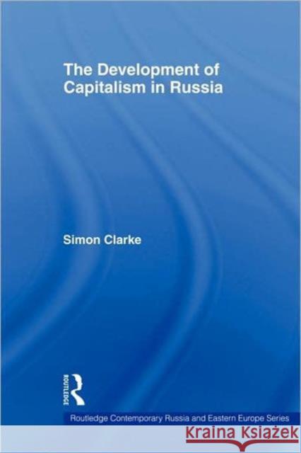 The Development of Capitalism in Russia Simon Clarke 9780415368254 Routledge