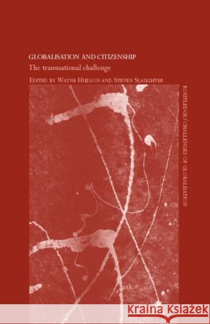 Globalisation and Citizenship: The Transnational Challenge Hudson, Wayne 9780415368339 Routledge