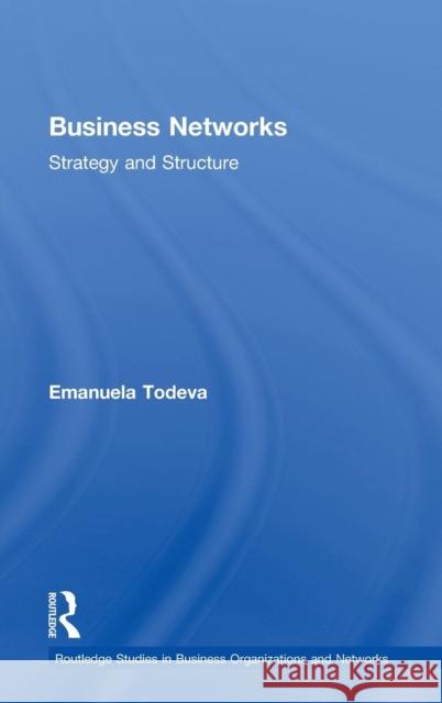 Business Networks: Strategy and Structure Todeva, Emanuela 9780415368384 Routledge