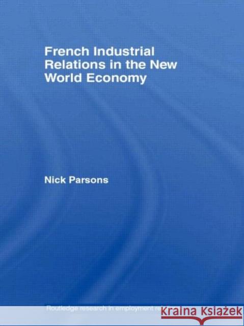 French Industrial Relations in the New World Economy Nick Parsons 9780415368520 Routledge
