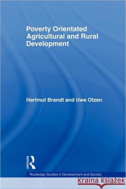 Poverty Orientated Agricultural and Rural Development Hartmut Brandt Uwe Otzen 9780415368537