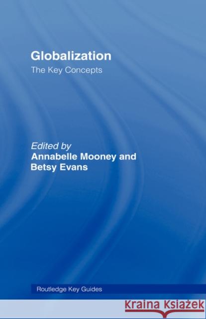 Globalization: The Key Concepts Annabelle Mooney Betsy Evans 9780415368599 Routledge