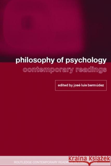 Philosophy of Psychology: Contemporary Readings Jose Luis Bermudez 9780415368629 