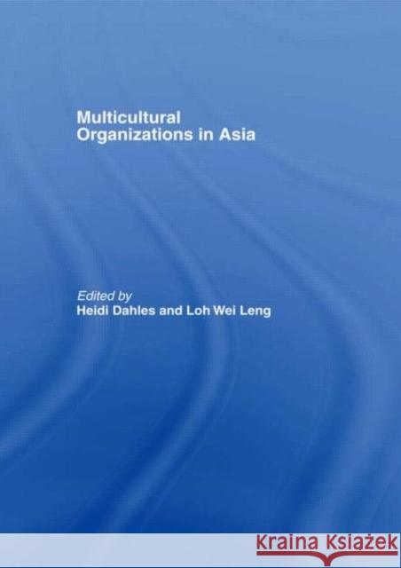 Multicultural Organizations in Asia Heidi Dahles Loh Wei Leng 9780415368681