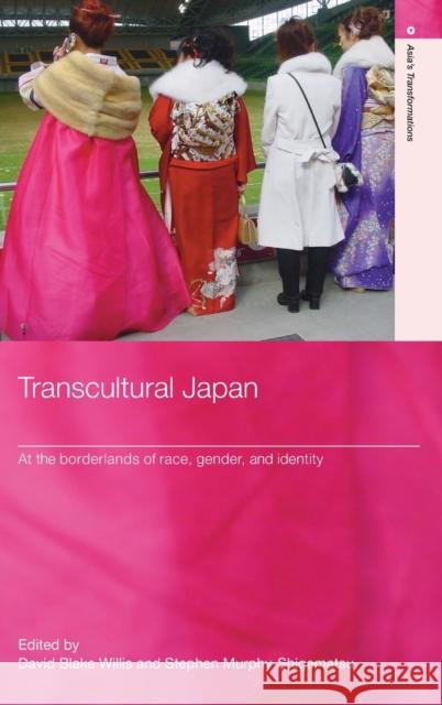 Transcultural Japan: At the Borderlands of Race, Gender and Identity Willis, David Blake 9780415368902