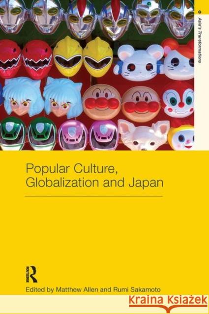 Popular Culture, Globalization and Japan Matthew Allen Rumi Sakamoto 9780415368988 Routledge