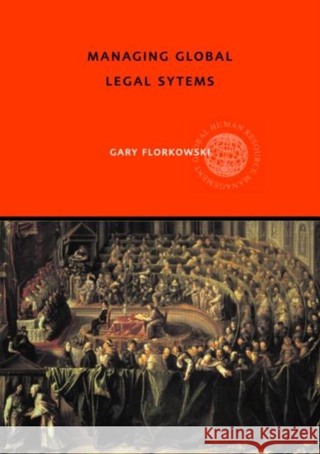 Managing Global Legal Systems: International Employment Regulation and Competitive Advantage Florkowski, Gary W. 9780415369459 Routledge