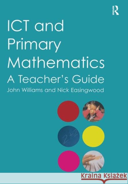 Ict and Primary Mathematics: A Teacher's Guide Easingwood, Nick 9780415369596 Routledge Chapman & Hall
