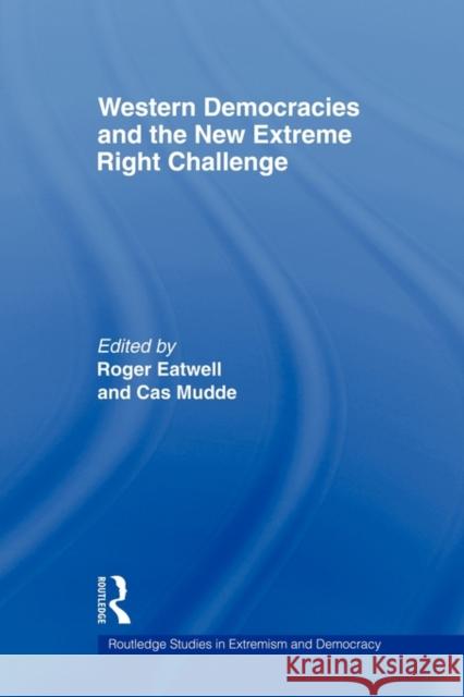 Western Democracies and the New Extreme Right Challenge Roger Eatwell Cas Mudde Roger Eatwell 9780415369718 Routledge