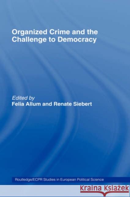 Organised Crime and the Challenge to Democracy Felia Allum Felia Allum Renate Siebert 9780415369725 Routledge