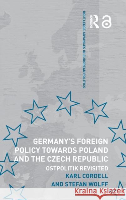 Germany's Foreign Policy Towards Poland and the Czech Republic : Ostpolitik Revisited Karl Cordell Stephan Wolff 9780415369749 Routledge