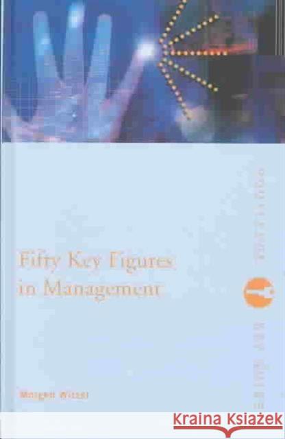 Fifty Key Figures in Management Morgen Witzel Morgan Witzel Witzel Morgen 9780415369770 Routledge