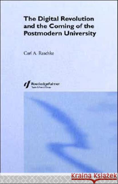 The Digital Revolution and the Coming of the Postmodern University Carl A. Raschke A. Raschk 9780415369831 Routledge/Falmer