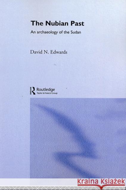 The Nubian Past: An Archaeology of the Sudan Edwards, David N. 9780415369886 0