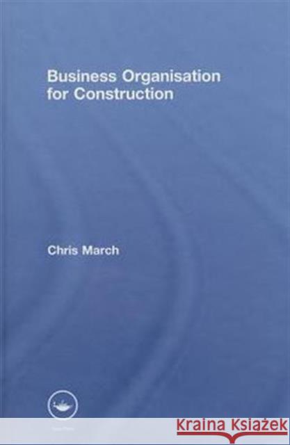 Business Organisation for Construction March Chris 9780415370097 Taylor & Francis Group
