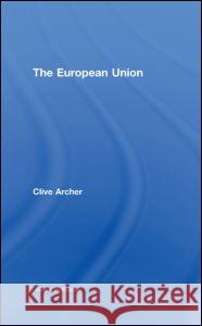 The European Union Clive Archer Clive Archer  9780415370127 Taylor & Francis