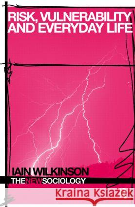 Risk, Vulnerability and Everyday Life Lain Wilkinson 9780415370806 Routledge