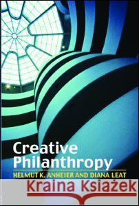 Creative Philanthropy: Towards a New Philanthropy for the Twenty-First Century Anheier, Helmut K. 9780415370912