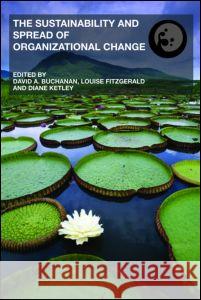 The Sustainability and Spread of Organizational Change: Modernizing Healthcare Buchanan, David A. 9780415370950