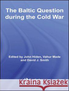 The Baltic Question During the Cold War Hiden, John 9780415371001 TAYLOR & FRANCIS LTD